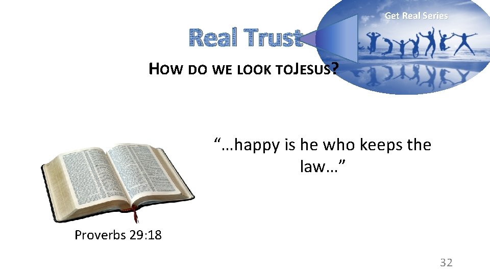 Real Trust Get Real Series HOW DO WE LOOK TOJESUS? “…happy is he who
