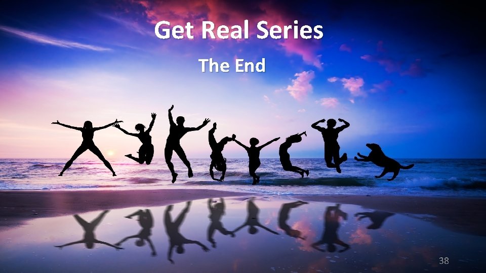 Get Real Series The End 38 