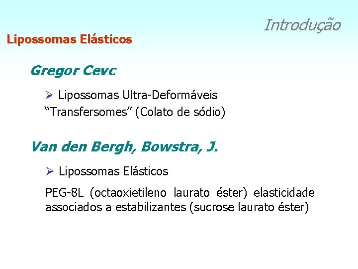 Lipossomas Elásticos Introdução Gregor Cevc Ø Lipossomas Ultra-Deformáveis “Transfersomes” (Colato de sódio) Van den