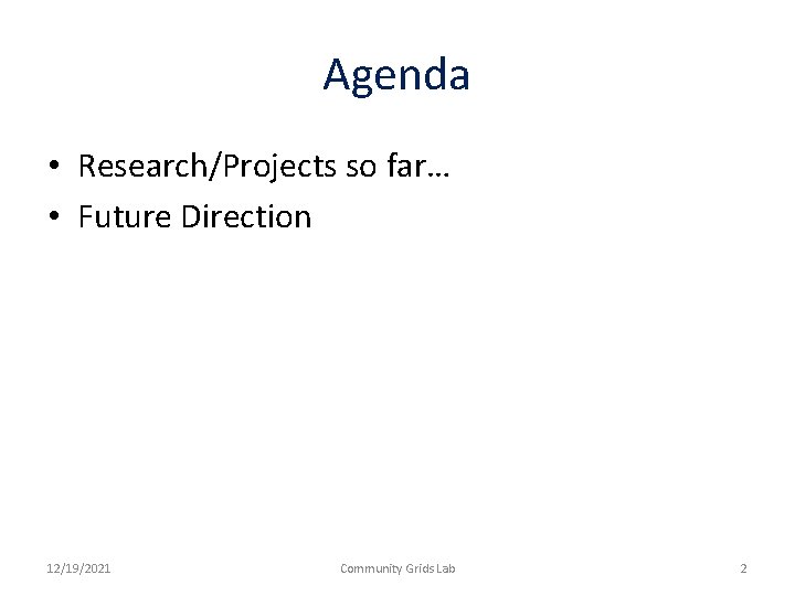 Agenda • Research/Projects so far… • Future Direction 12/19/2021 Community Grids Lab 2 