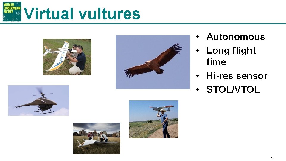 Virtual vultures • Autonomous • Long flight time • Hi-res sensor • STOL/VTOL 2