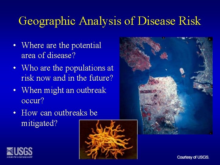 Geographic Analysis of Disease Risk • Where are the potential area of disease? •
