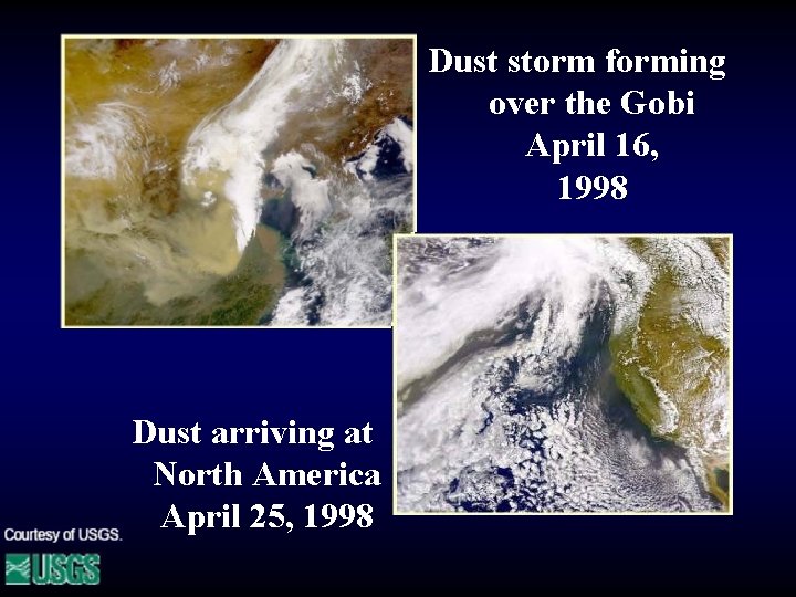 Dust storm forming over the Gobi April 16, 1998 Dust arriving at North America