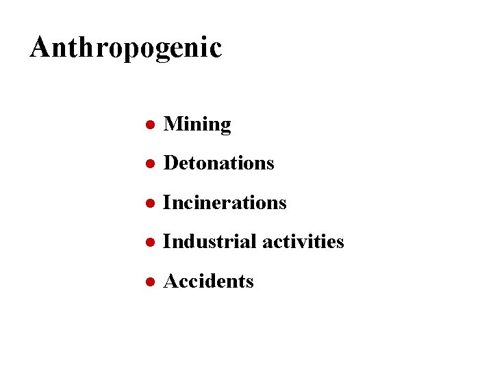 Anthropogenic l Mining l Detonations l Incinerations l Industrial activities l Accidents 