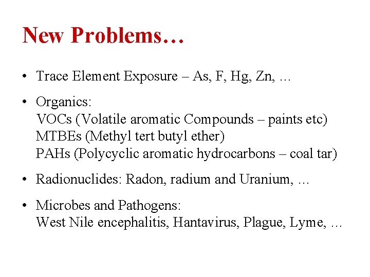 New Problems… • Trace Element Exposure – As, F, Hg, Zn, … • Organics: