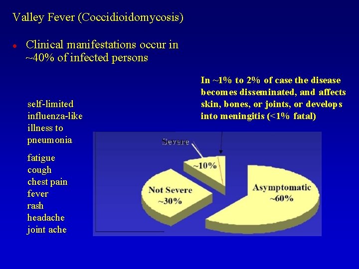 Valley Fever (Coccidioidomycosis) l Clinical manifestations occur in ~40% of infected persons self-limited influenza-like