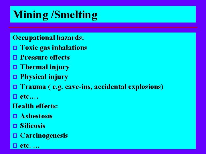 Mining /Smelting Occupational hazards: p Toxic gas inhalations p Pressure effects p Thermal injury