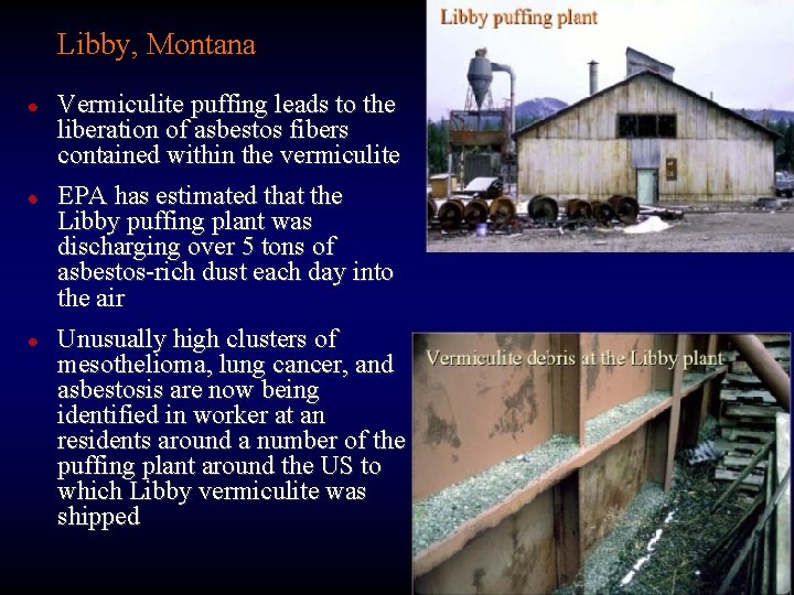 Libby, Montana l l l Vermiculite puffing leads to the liberation of asbestos fibers