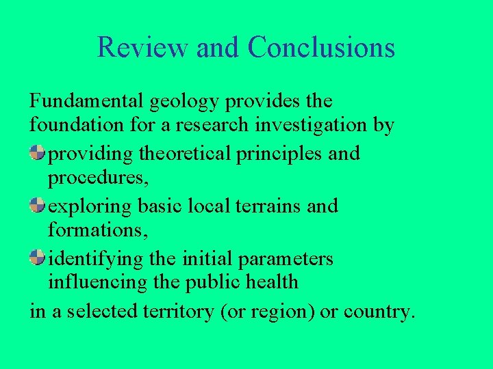 Review and Conclusions Fundamental geology provides the foundation for a research investigation by providing