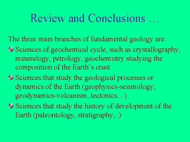 Review and Conclusions … The three main branches of fundamental geology are: Sciences of