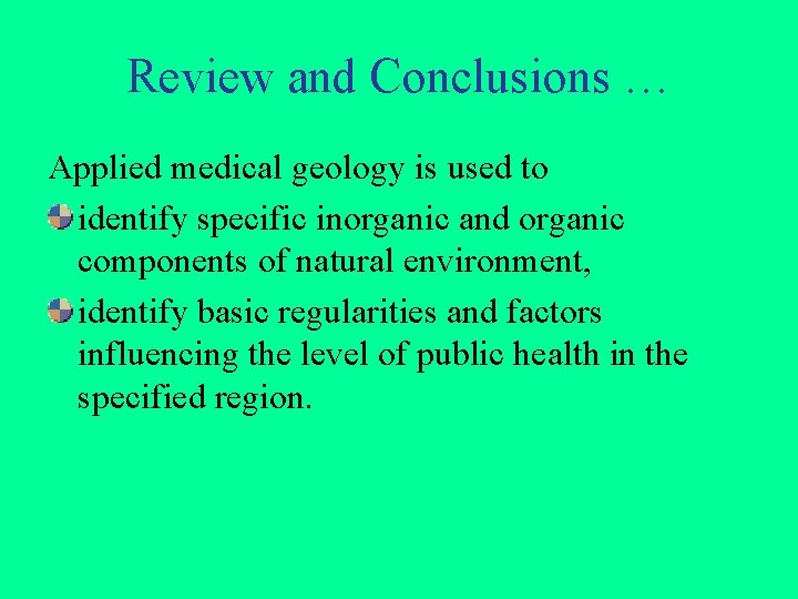 Review and Conclusions … Applied medical geology is used to identify specific inorganic and