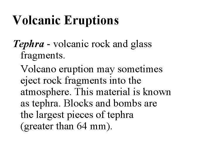 Volcanic Eruptions Tephra - volcanic rock and glass fragments. Volcano eruption may sometimes eject