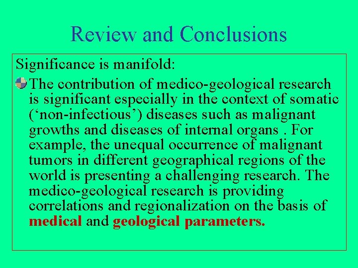 Review and Conclusions Significance is manifold: The contribution of medico-geological research is significant especially