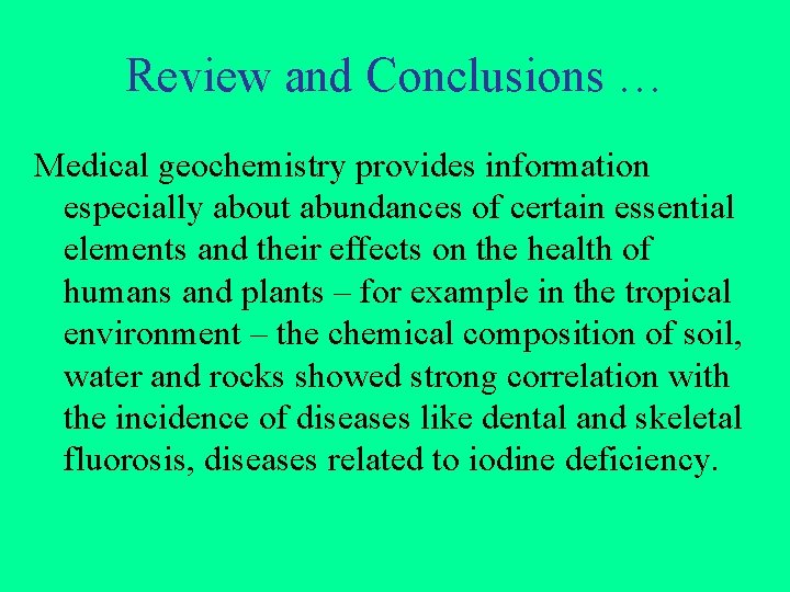 Review and Conclusions … Medical geochemistry provides information especially about abundances of certain essential