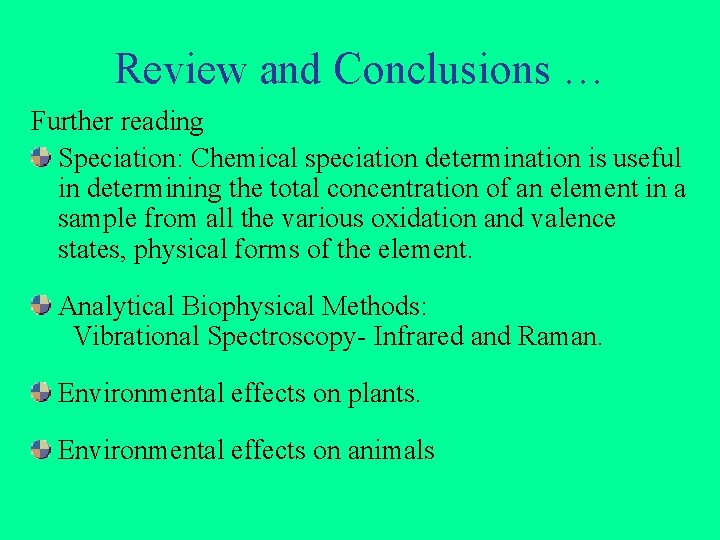 Review and Conclusions … Further reading Speciation: Chemical speciation determination is useful in determining