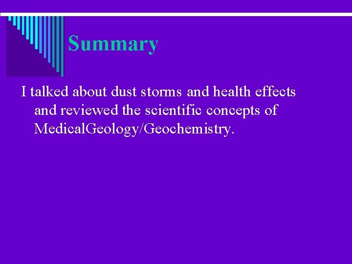 Summary I talked about dust storms and health effects and reviewed the scientific concepts