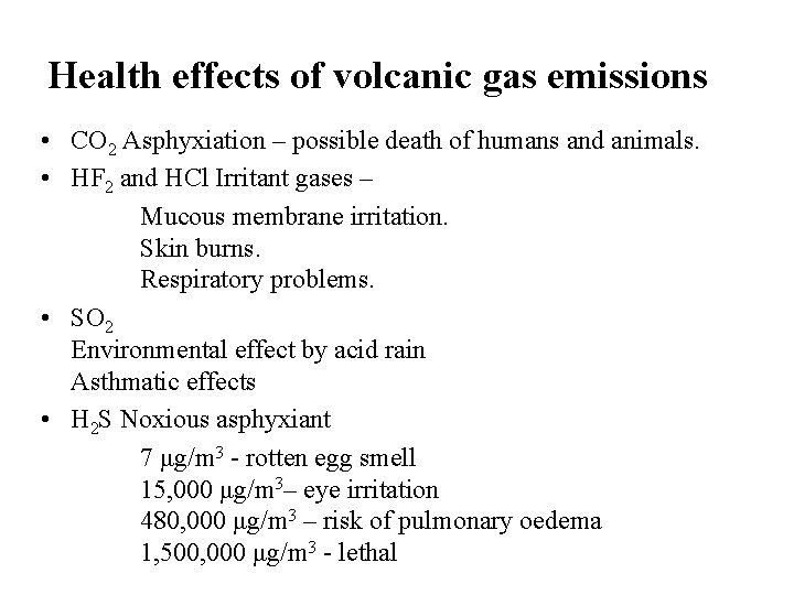 Health effects of volcanic gas emissions • CO 2 Asphyxiation – possible death of