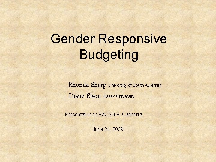 Gender Responsive Budgeting Rhonda Sharp University of South Australia Diane Elson Essex University Presentation