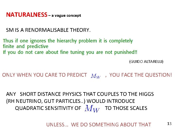 NATURALNESS – a vague concept SM IS A RENORMALISABLE THEORY. (GUIDO ALTARELLI) ONLY WHEN NATURALNESS – a vague concept SM IS A RENORMALISABLE THEORY. (GUIDO ALTARELLI) ONLY WHEN