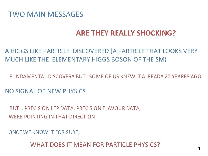 TWO MAIN MESSAGES ARE THEY REALLY SHOCKING? A HIGGS LIKE PARTICLE DISCOVERED (A PARTICLE TWO MAIN MESSAGES ARE THEY REALLY SHOCKING? A HIGGS LIKE PARTICLE DISCOVERED (A PARTICLE