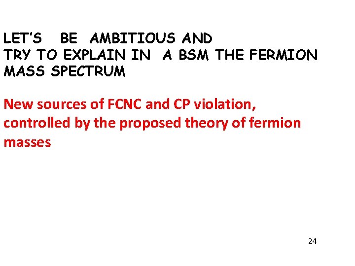 LET’S BE AMBITIOUS AND TRY TO EXPLAIN IN A BSM THE FERMION MASS SPECTRUM LET’S BE AMBITIOUS AND TRY TO EXPLAIN IN A BSM THE FERMION MASS SPECTRUM