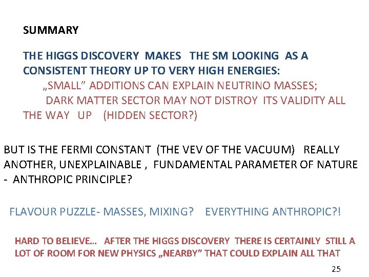 SUMMARY THE HIGGS DISCOVERY MAKES THE SM LOOKING AS A CONSISTENT THEORY UP TO SUMMARY THE HIGGS DISCOVERY MAKES THE SM LOOKING AS A CONSISTENT THEORY UP TO