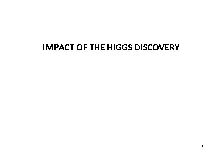 IMPACT OF THE HIGGS DISCOVERY 2 IMPACT OF THE HIGGS DISCOVERY 2