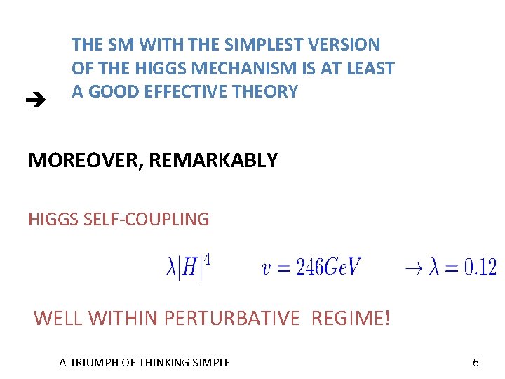 THE SM WITH THE SIMPLEST VERSION OF THE HIGGS MECHANISM IS AT LEAST THE SM WITH THE SIMPLEST VERSION OF THE HIGGS MECHANISM IS AT LEAST
