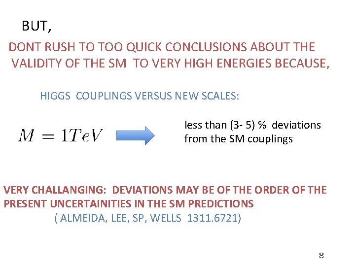 BUT, DONT RUSH TO TOO QUICK CONCLUSIONS ABOUT THE VALIDITY OF THE SM TO BUT, DONT RUSH TO TOO QUICK CONCLUSIONS ABOUT THE VALIDITY OF THE SM TO