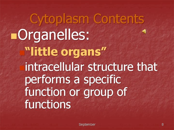 Cytoplasm Contents n. Organelles: n“little organs” nintracellular structure that performs a specific function or