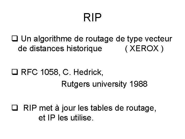 RIP q Un algorithme de routage de type vecteur de distances historique ( XEROX