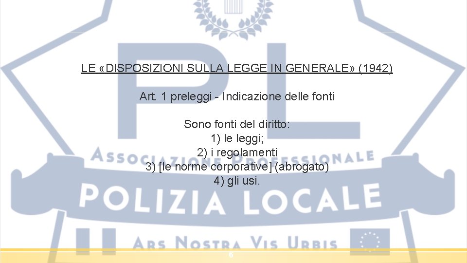 LE «DISPOSIZIONI SULLA LEGGE IN GENERALE» (1942) Art. 1 preleggi - Indicazione delle fonti