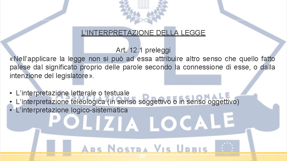 L’INTERPRETAZIONE DELLA LEGGE Art. 12. 1 preleggi «Nell’applicare la legge non si può ad