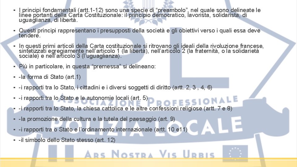 ▪ I principi fondamentali (artt. 1 -12) sono una specie di “preambolo”, nel quale