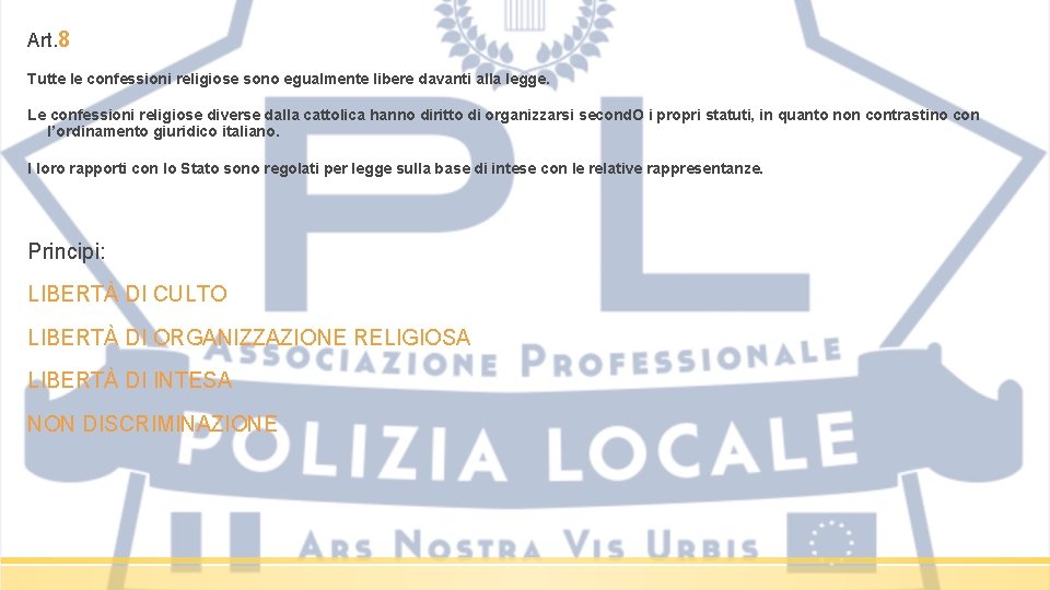 Art. 8 Tutte le confessioni religiose sono egualmente libere davanti alla legge. Le confessioni