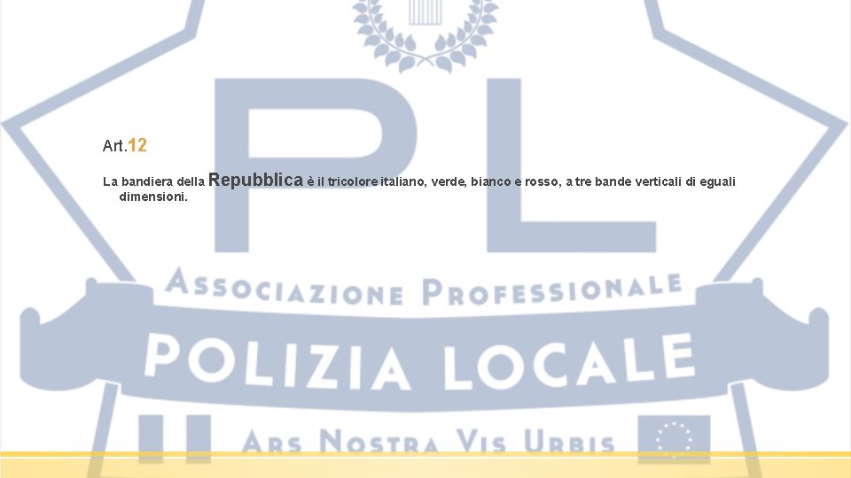 Art. 12 La bandiera della Repubblica è il tricolore italiano, verde, bianco e rosso,