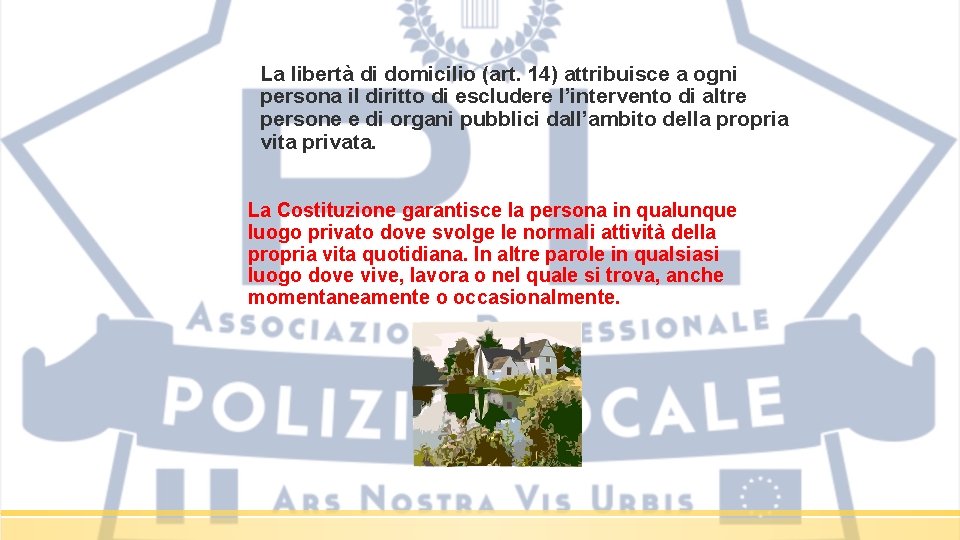 La libertà di domicilio (art. 14) attribuisce a ogni persona il diritto di escludere