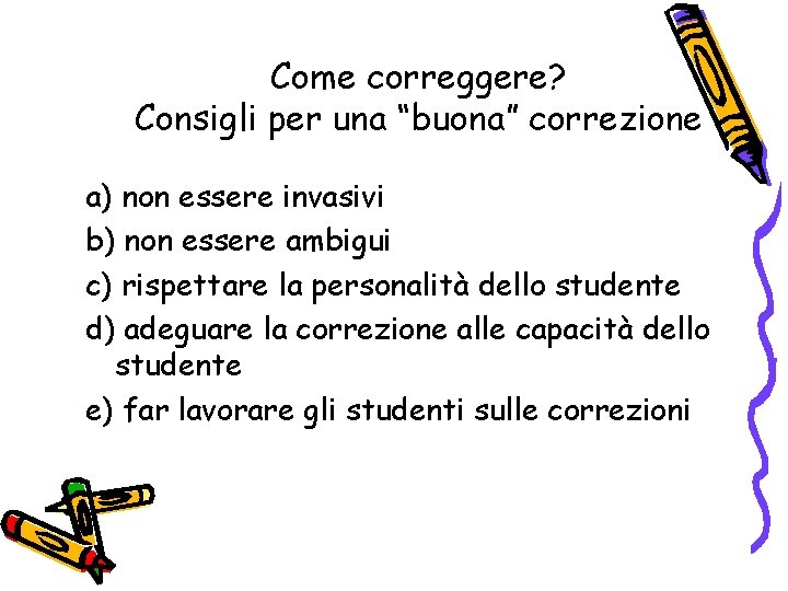 Come correggere? Consigli per una “buona” correzione a) non essere invasivi b) non essere