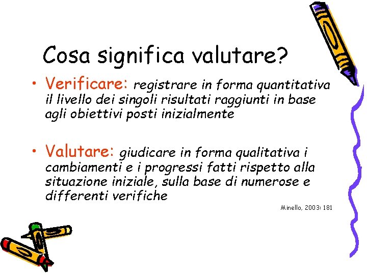 Cosa significa valutare? • Verificare: registrare in forma quantitativa il livello dei singoli risultati