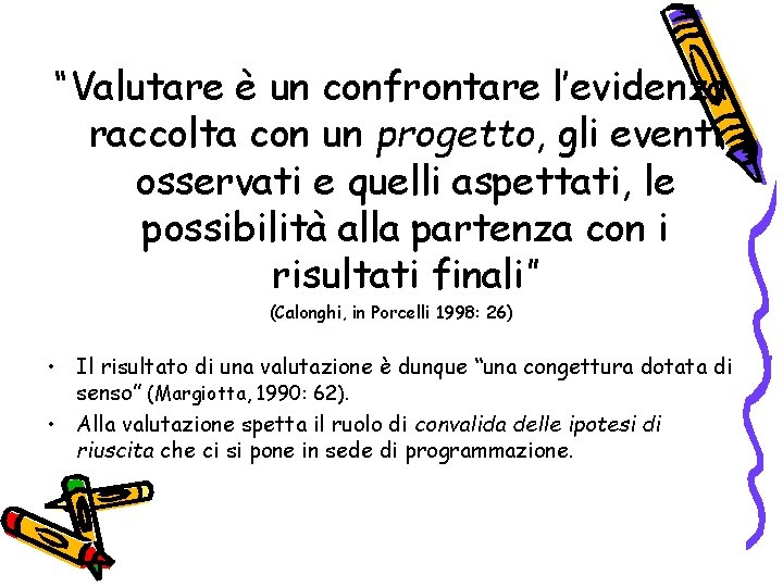 “Valutare è un confrontare l’evidenza raccolta con un progetto, gli eventi osservati e quelli