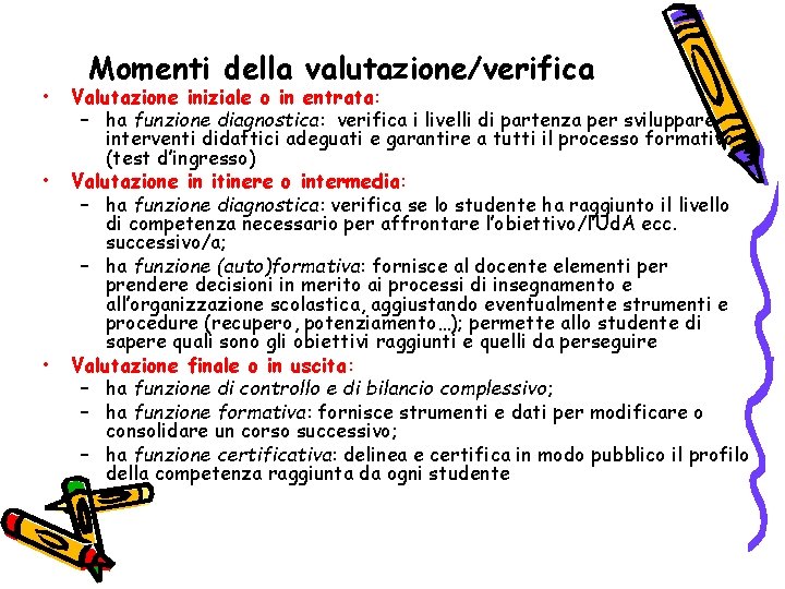  • • • Momenti della valutazione/verifica Valutazione iniziale o in entrata: – ha