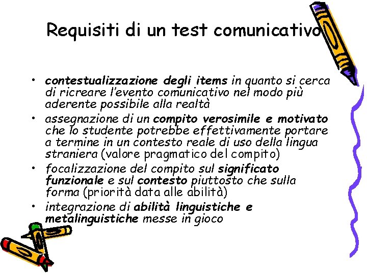 Requisiti di un test comunicativo • contestualizzazione degli items in quanto si cerca di