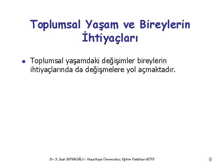 Toplumsal Yaşam ve Bireylerin İhtiyaçları n Toplumsal yaşamdaki değişimler bireylerin ihtiyaçlarında da değişmelere yol