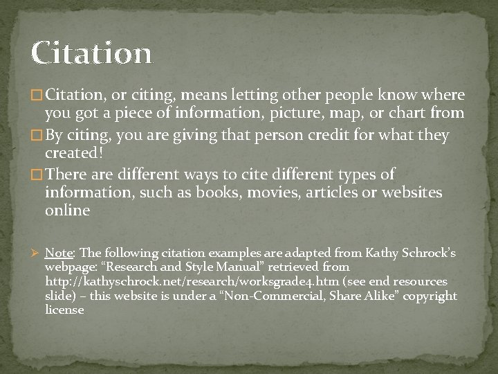 Citation � Citation, or citing, means letting other people know where you got a