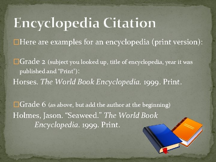 Encyclopedia Citation �Here are examples for an encyclopedia (print version): �Grade 2 (subject you
