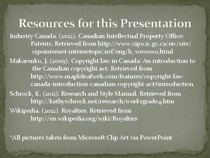 Resources for this Presentation Industry Canada. (2012). Canadian Intellectual Property Office: Patents. Retrieved from