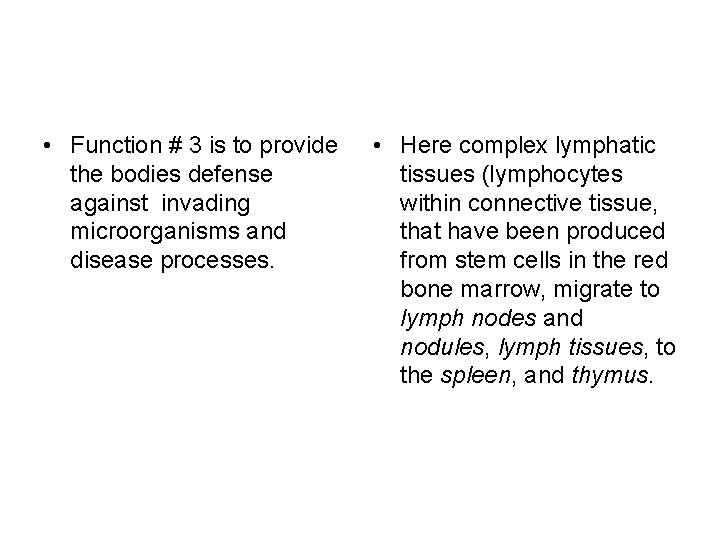  • Function # 3 is to provide the bodies defense against invading microorganisms