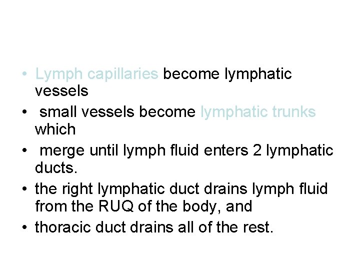  • Lymph capillaries become lymphatic vessels • small vessels become lymphatic trunks which