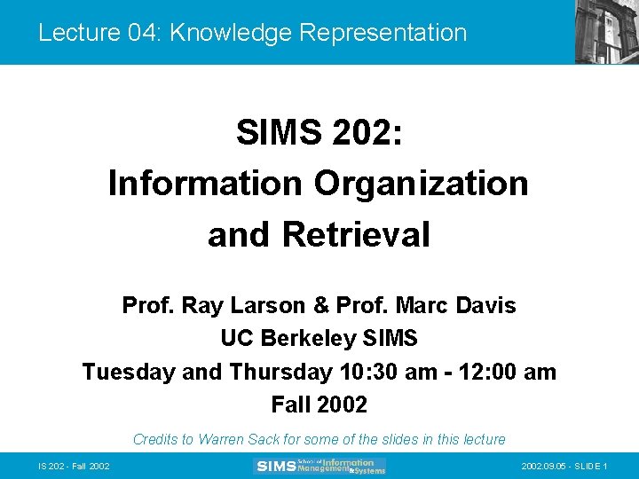 Lecture 04: Knowledge Representation SIMS 202: Information Organization and Retrieval Prof. Ray Larson &