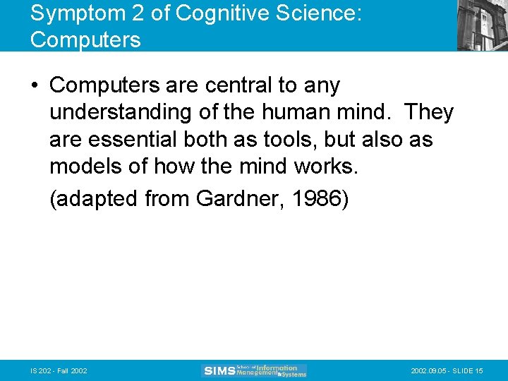 Symptom 2 of Cognitive Science: Computers • Computers are central to any understanding of